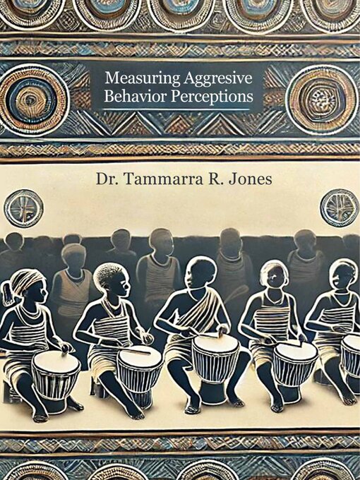 Title details for Measuring Aggresive Behavior Perceptions by Dr. R. Tammarra Jones - Available